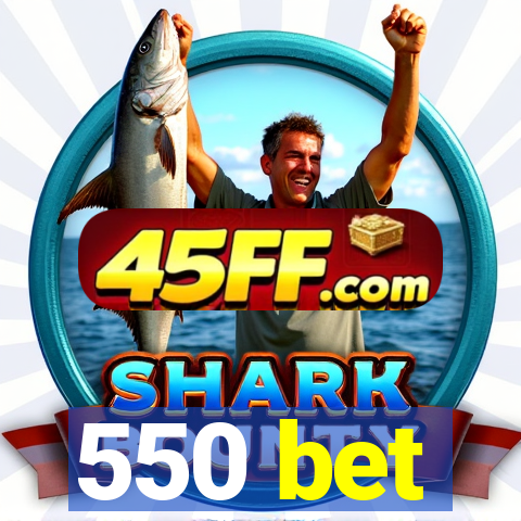 550 bet